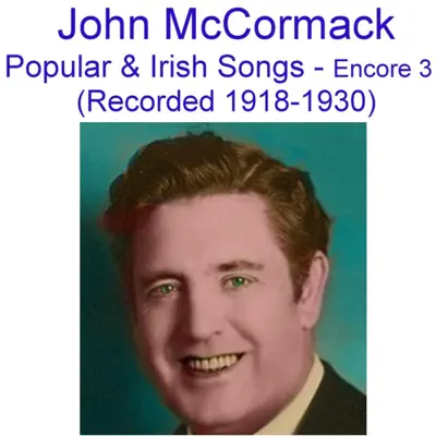 Popular and Irish Songs (Encore 3) [Recorded 1918-1930] - John McCormack