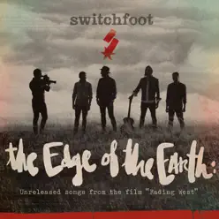 The Edge of the Earth: Unreleased Songs from the Film "Fading West" - Switchfoot