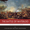 The Greatest Battles in History: The Battle of Waterloo (Unabridged) - Charles River Editors