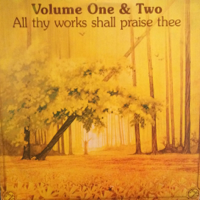 Scripture In Song - Volume One and Two All Thy Works Shall Praise Thee artwork