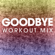 Goodbye (Extended Workout Mix) - Power Music Workout