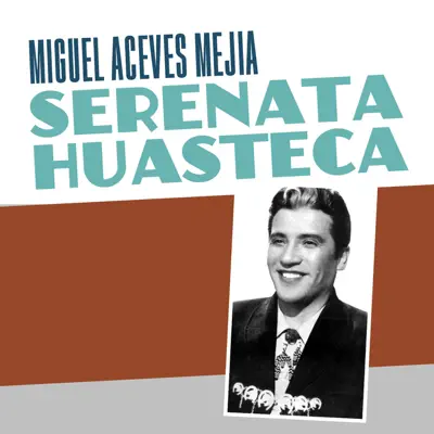 Serenata Huasteca - Single - Miguel Aceves Mejía