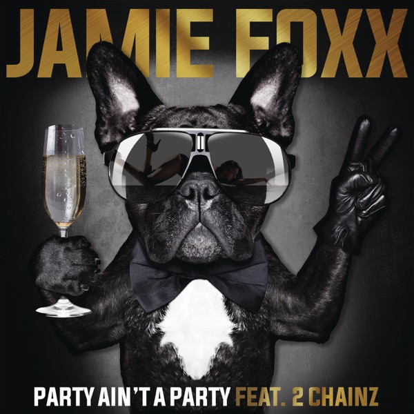 Party Ain't a Party (feat. 2 Chainz) - Single - Jamie Foxx