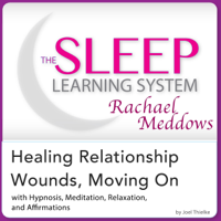 Joel Thielke - Healing Relationship Wounds, Moving On: Hypnosis, Meditation, Relaxation and Affirmations: The Sleep Learning System Featuring Rachael Meddows (Unabridged) artwork