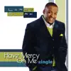 Have Mercy on Me - Single album lyrics, reviews, download