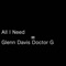 All I Need - Glenn Davis Doctor G lyrics