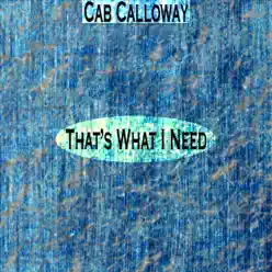 That's What I Need (Remastered) - Cab Calloway