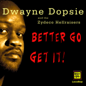Better Go Get It - Dwayne Dopsie & The Zydeco Hellraisers
