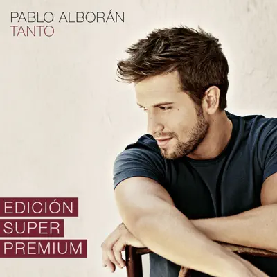 Tanto (Edición Super Premium) - Pablo Alborán Tanto (Edición Super Premium) - Pablo Alborán