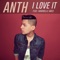 I Love It (feat. Maribelle Añes) - Anth lyrics