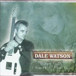Every Song I Write Is for You by Dale Watson album reviews, ratings, credits