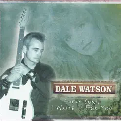 Every Song I Write Is for You - Dale Watson Every Song I Write Is for You - Dale Watson