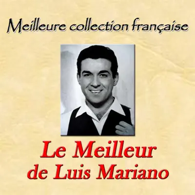 Meilleure collection française: le meilleur de Luis Mariano - Luis Mariano