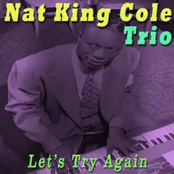 Let's Try Again - Nat King Cole Trio Let's Try Again - Nat King Cole Trio