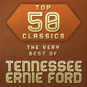 Top 50 Classics - The Very Best of Tennessee Ernie Ford artwork