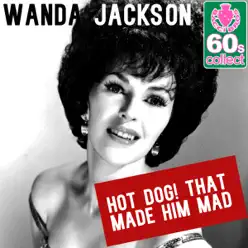 Hot Dog! That Made Him Mad (Remastered) - Single - Wanda Jackson