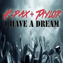 I Have a Dream - Single by K-Pax & Taylor album reviews, ratings, credits