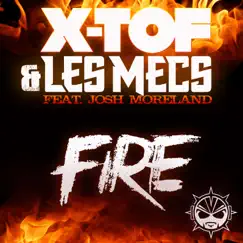 Fire (feat. Josh Moreland) - Single by X-TOF & Les Mecs album reviews, ratings, credits