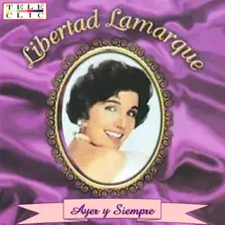 Ayer Y Siempre - Libertad Lamarque Ayer Y Siempre - Libertad Lamarque