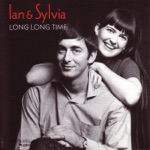 Ian & Sylvia - Long Long Time to Get Old