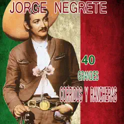 40 Grandes Corridos y Rancheras - Jorge Negrete
