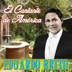 El Cantante De América - Eduardo Brito El Cantante De América - Eduardo Brito