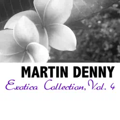 Exotica Collection, Vol. 4 - Martin Denny Exotica Collection, Vol. 4 - Martin Denny
