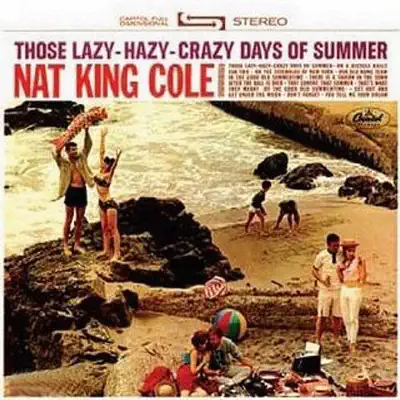 Those Lazy Hazy Crazy Days of Summer - Nat King Cole