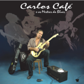 Carlos Café & Os Mestres Do Blues - Carlos Café