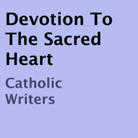Catholic writers - Devotion to the Sacred Heart (Unabridged) artwork