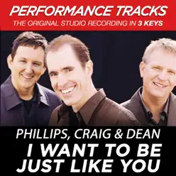 I Want to Be Just Like You (Performance Tracks) - EP - Phillips, Craig & Dean