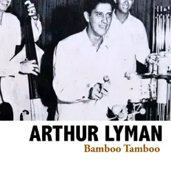 Bamboo Tamboo - Arthur Lyman Bamboo Tamboo - Arthur Lyman