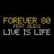 Live Is Life (feat. Alexi) [Extended Mix] - Forever 80 lyrics
