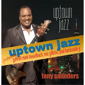 Uptown Jazz (feat. Gabriel Mark Hasselbach, Paul Hardcastle Jr. & Mic Gillette) by Tony Saunders song reviws