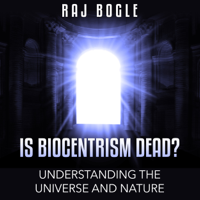 Raj Bogle - Is Biocentrism Dead?: Understanding the Universe and Nature (Unabridged) artwork