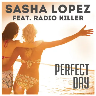 Perfect Day (feat. Radio Killer) [Remixes] - EP - Sasha Lopez