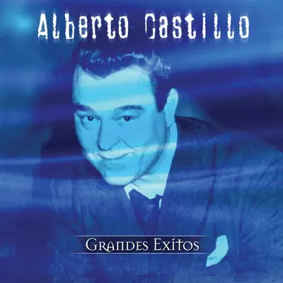 Grandes Exitos - Alberto Castillo