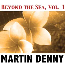 Beyond the Sea, Vol. 1 - Martin Denny Beyond the Sea, Vol. 1 - Martin Denny