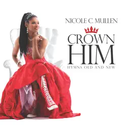 Crown Him: Hymns Old and New - Nicole C. Mullen