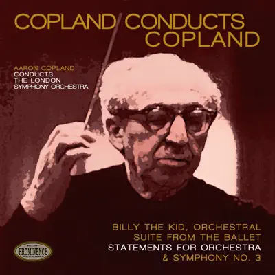 Copland Conducts Copland: Billy the Kid Orchestral Suite, Statements for Orchestra & Symphony No. 3 - London Symphony Orchestra