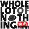 Whole Lot of Nothing - The Rifffs