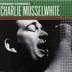 Vanguard Visionaries: Charlie Musselwhite - Charlie Musselwhite Vanguard Visionaries: Charlie Musselwhite - Charlie Musselwhite