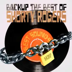Backup the Best of Shorty Rogers - Shorty Rogers Backup the Best of Shorty Rogers - Shorty Rogers