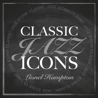 Classic Jazz Icons: Lionel Hampton - Lionel Hampton Classic Jazz Icons: Lionel Hampton - Lionel Hampton