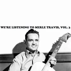 We're Listening To Merle Travis, Vol. 3 - Merle Travis We're Listening To Merle Travis, Vol. 3 - Merle Travis