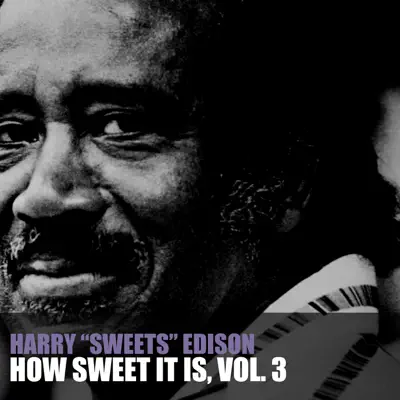 How Sweet It Is, Vol. 3 - Harry 'Sweets' Edison How Sweet It Is, Vol. 3 - Harry 'Sweets' Edison