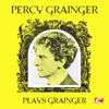 Percy Grainger Plays Grainger (Remastered)