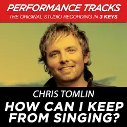 How Can I Keep from Singing? (Performance Tracks) - EP - Chris Tomlin