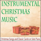 Instrumental Christmas Music: Christmas Songs and Classic Carols On Solo Piano artwork