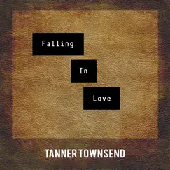 Falling In Love - Single by Tanner Townsend album reviews, ratings, credits